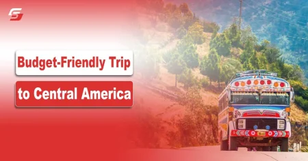 Tips For Planning A Budget-Friendly Trip to Central America Budget-Friendly Trip to Central America