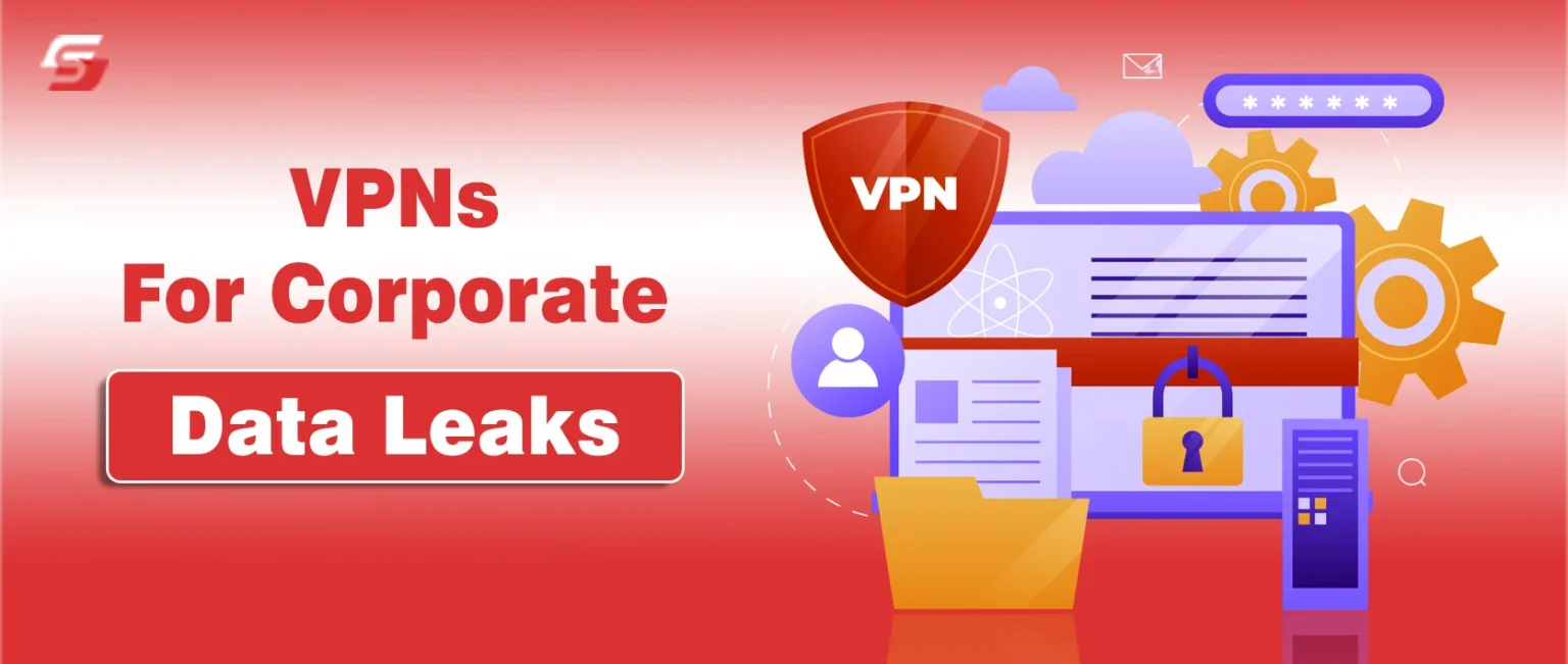 VPNs for Corporate Data Leaks