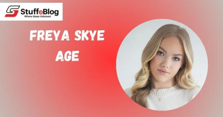 Freya Skye Age, Bio, Family, Personal And Professional Life, Net Worth, Career, and More Freya Skye Age
